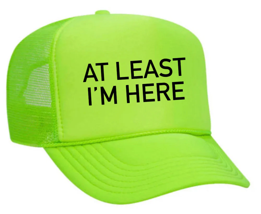 At Least I'm Here Trucker Hat - Image 3