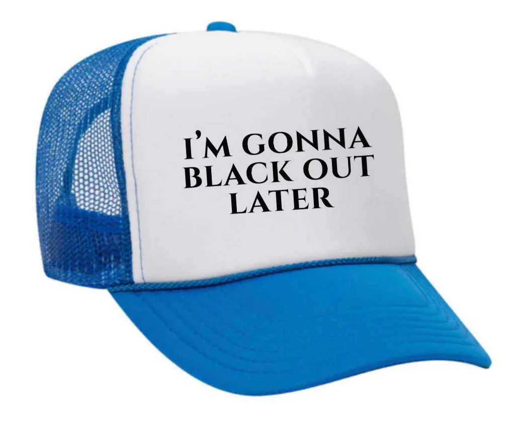 I’m Gonna Black Out Later Trucker Hat - Image 15