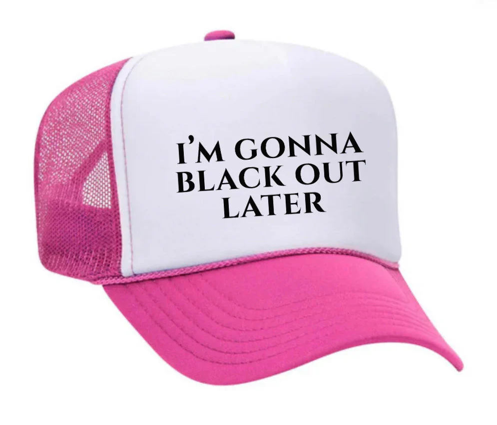 I’m Gonna Black Out Later Trucker Hat - Image 9