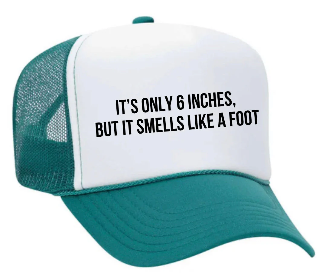It’s Only 6 Inches But It Smells Like A Foot Trucker Hat - Image 24