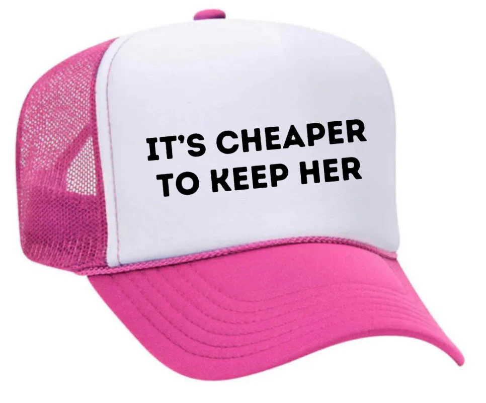 It's Cheaper To Keep Her Trucker Hat - Image 13