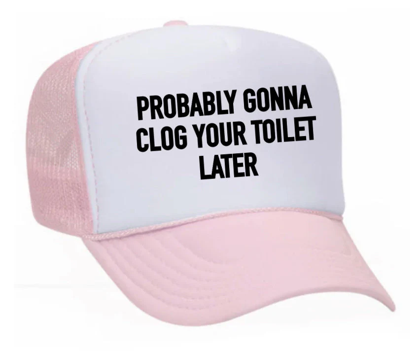 Probably Gonna Clog Your Toilet Trucker Hat - Image 19