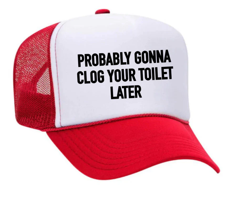 Probably Gonna Clog Your Toilet Trucker Hat - Image 32