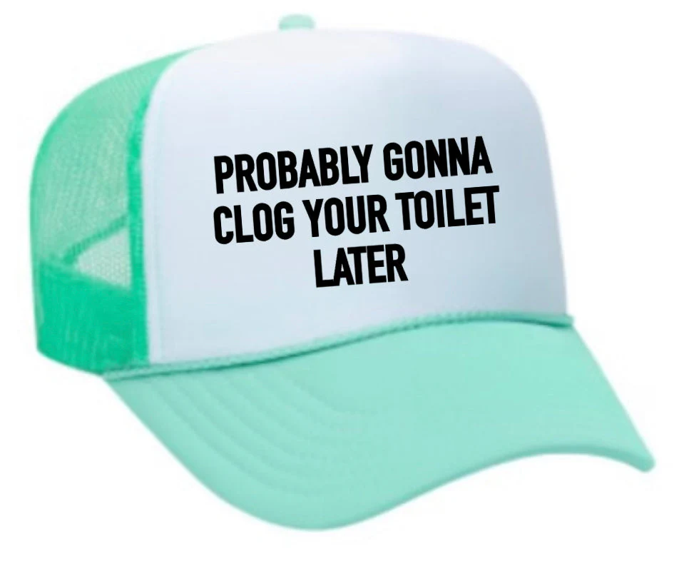 Probably Gonna Clog Your Toilet Trucker Hat - Image 34