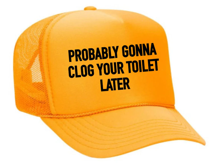 Probably Gonna Clog Your Toilet Trucker Hat - Image 7